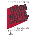 Tr�um weiter, Deutschland!: Politisch korrekt gegen die Wand
