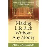 Making Life Rich Without Any Money: Stories of Finding Joy in What Really Mattersby Phil Callaway 