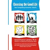Choosing the Good Life: Two Competing Ecomomic Visions