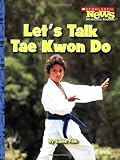 Let's Talk Tae Kwon Do (Scholastic News Nonfiction Readers: Sports Talk)