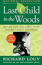 Last Child in the Woods: Saving Our Children From Nature-Deficit Disorder Last Child in the Woods: Saving Our Children From Nature-Deficit Disorder
