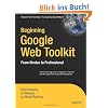 Beginning Google Web Toolkit: From Novice to Professional (Expert's Voice in Web Development)