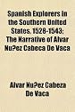 Spanish Explorers in the Southern United States, 1528-1543; The Narrative of Alvar Núñez Cabeça De Vaca