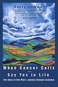 When Cancer Calls … Say Yes to Life: The Story of One Man’s Journey through Leukemia