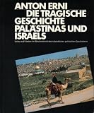 Die tragische Geschichte Pal�stinas und Israels - Anton Erni