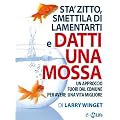 Sta' Zitto, Smettila di Lamentarti e Datti una Mossa