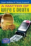 A Matter of Wife & Death (Secrets from Lulu's Cafe Series #2) Ginger Kolbaba, Christy Scannell