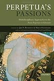Perpetua's passions : multidisciplinary approaches to the Passio Perpetuae et Felicitatis