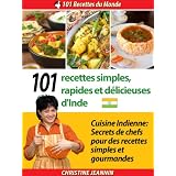 101 Recettes simples, rapides et d�licieuses d'Inde [Cuisine indienne: Secrets de chefs pour des recettes simples et gourmandes]par Christine Jeannin