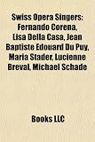 Swiss Opera Singers: Fernando Corena, Lisa Della Casa, Jean Baptiste Douard Du Puy, Maria Stader, Lucienne Brval, Michael Schade