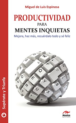 Productividad para mentes inquietas: Mejora, haz más, recuérdalo todo y sé feliz (Supérate y triunfa nº 18) (Spanish Edition)