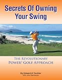 Secrets Of Owning Your Swing: The Revolutionary Power3 Golf Approach