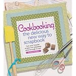 Cookbooking: The Delicious New Way to Scrapbook