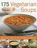175 vegetarian soups : make fabulous, delicious soups throughout the year with step-by-step recipes and over 180 stunning photographs