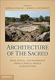 Architecture of the sacred : space, ritual, and experience from classical Greece to Byzantium