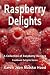 Book Raspberry Delights Cookbook: A Collection of Raspberry Recipes