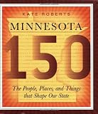 Minnesota 150: The People, Places, and Things that Shape Our State