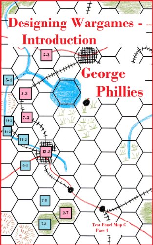 Designing Wargames - Introduction (Studies in Game Design Book 5)
By George Phillies Designing Wargames - Introduction (Studies in Game Design Book 5)
By George Phillies
