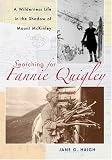 Searching for Fannie Quigley: A Wilderness Life in the Shadow of Mount McKinley