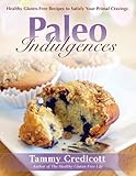 Paleo Indulgences: Healthy Gluten-Free Recipes to Satisfy Your Primal Cravings