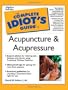 The Complete Idiot's Guide to Acupuncture & Acupressure