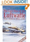 The Last Year Of The Luftwaffe: May 1944-May 1945 (Greenhill Military Paperbacks)