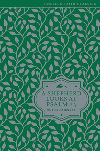 A Shepherd Looks at Psalm 23 (Timeless Faith Classics), by W. Phillip Keller