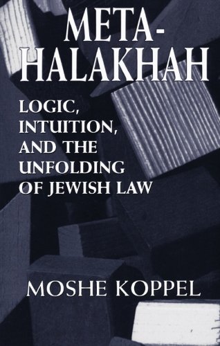 Meta-Halakhah: Logic, Intuition, and the Unfolding of Jewish Law