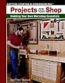 Projects for Your Shop: Building Your Own Workshop Essentials (Taunton's Getting Started in Woodworking)