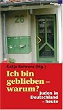 Ich bin geblieben - warum? Juden in Deutschland - heute - Katja Behrens