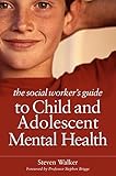 The social worker's guide to child and adolescent mental health
