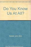 Do you know us at all?