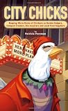 City Chicks: Keeping Micro-flocks of Laying Hens as Garden Helpers, Compost Makers, Bio-reyclers, and Local Food Producers