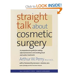 Click here to buy Straight Talk about Cosmetic Surgery (Yale University Press Health and Wellness) by Arthur W. Perry MD and Michael F. Roizen MD.