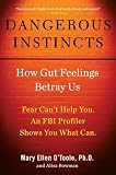 Dangerous Instincts: How Gut Feelings Betray Us