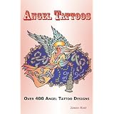 Angel Tattoos: Over 400 Tattoo Designs, Ideas and Pictures including Angel Wings, Baby Angels, Devil Angels, Tribal, Cross, Fairy and Many Other Designs of Angels.