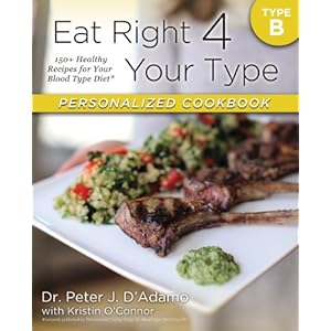 Eat Right 4 Your Type Personalized Cookbook Type B: 150+ Healthy Recipes For Your Blood Type Diet