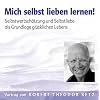 Mich selbst Lieben lernen. Selbstwertsch�tzung und Selbstliebe als Grundlage gl�cklichen Lebens