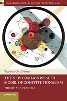 The New Commonwealth Model of Constitutionalism: Theory and Practice (Cambridge Studies in Constitutional Law)