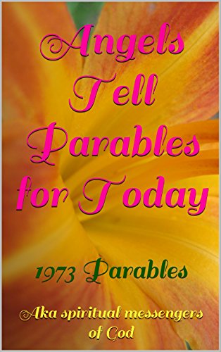 Angels Tell Parables for Today: 1973 Parables