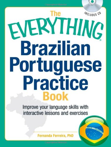 The Everything Brazilian Portuguese Practice Book with CD: Improve your language skills with inteactive lessons and exercises (Everything Series)