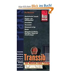 Transsib  von Moskau nach Peking: Geschichte der Transsib. Gruppen- oder Individualreise? Formalit�ten. Veranstalter. Reisepraxis im Zug. Routen. ... Moskau, Ulan Bator, Peking und Zwischenstops