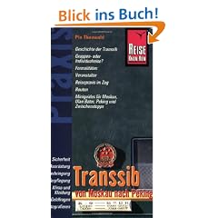 Transsib  von Moskau nach Peking: Geschichte der Transsib. Gruppen- oder Individualreise? Formalit�ten. Veranstalter. Reisepraxis im Zug. Routen. ... Moskau, Ulan Bator, Peking und Zwischenstops