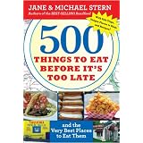 500 Things To Eat Before It's Too Late: and the Very Best Places To Eat Them
