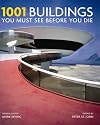 1001 Buildings You Must See Before You Die: A Remarkable Tour of the World's Most Exceptional Architectural Feats (1001 Must See Before You Die)