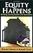 Equity Happens: Building Lifelong Wealth with Real Estate