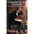 Consumption and Literature: The Making of the Romantic Disease by Clark Lawlor