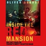 Inside the Red Mansion: On the Trail of China's Most Wanted Man | Oliver August