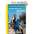 Die Menschen von Kairo: Unterwegs in einer Stadt im Aufbruch