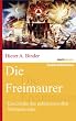 Die Freimaurer: Geschichte, Mythos und Symbole